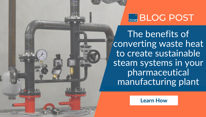Benefits of Converting Waste Heat to Create Sustainable Steam Systems in Your Pharmaceutical Manufacturing Plant