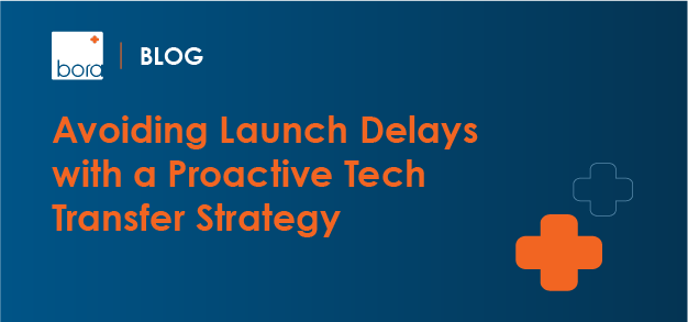 Avoiding Launch Delays with a Proactive Tech Transfer Strategy