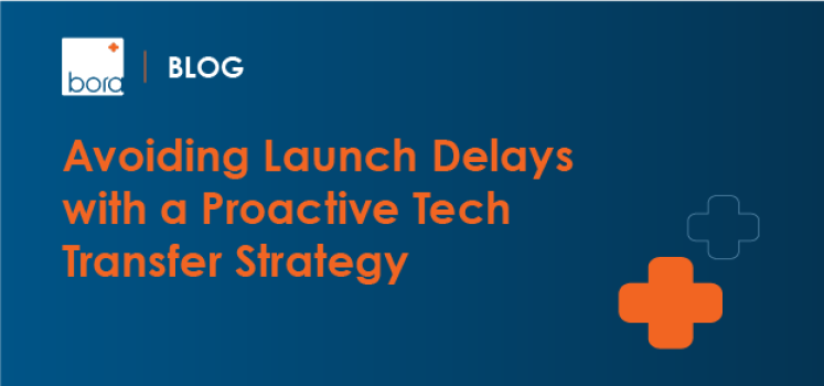 Avoiding Launch Delays with a Proactive Tech Transfer Strategy